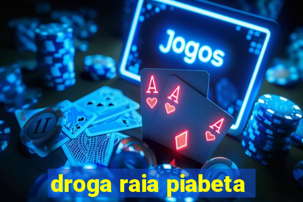 droga raia piabeta